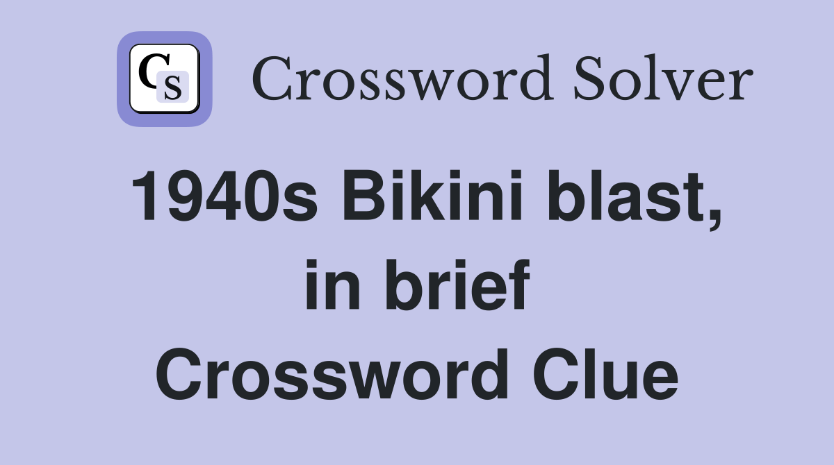 1940s Bikini blast, in brief - Crossword Clue Answers - Crossword Solver